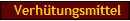 Verhtungsmittel